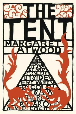 book cover of   The Tent   by  Margaret Atwood