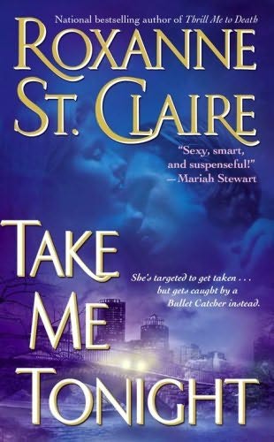 Take Me Tonight (The Bullet Catchers, Book 3) Roxanne St. Claire